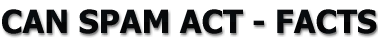 CAN SPAM ACT - FACTS