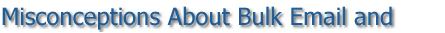 Misconceptions About Bulk Email and

