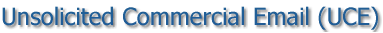 Unsolicited Commercial Email (UCE)